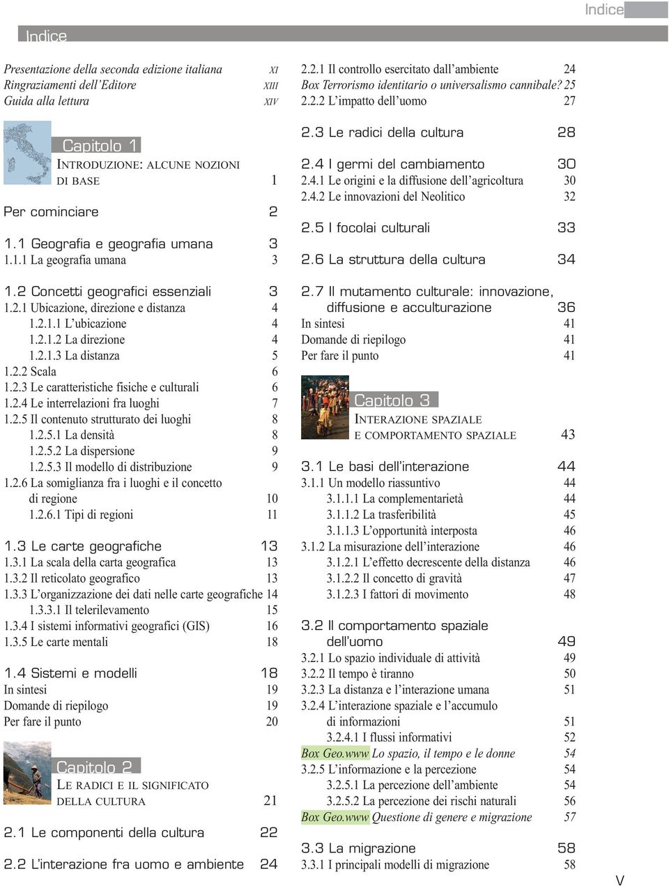 1 Geografia e geografia umana 3 1.1.1 La geografia umana 3 1.2 Concetti geografici essenziali 3 1.2.1 Ubicazione, direzione e distanza 4 1.2.1.1 L ubicazione 4 1.2.1.2 La direzione 4 1.2.1.3 La distanza 5 1.