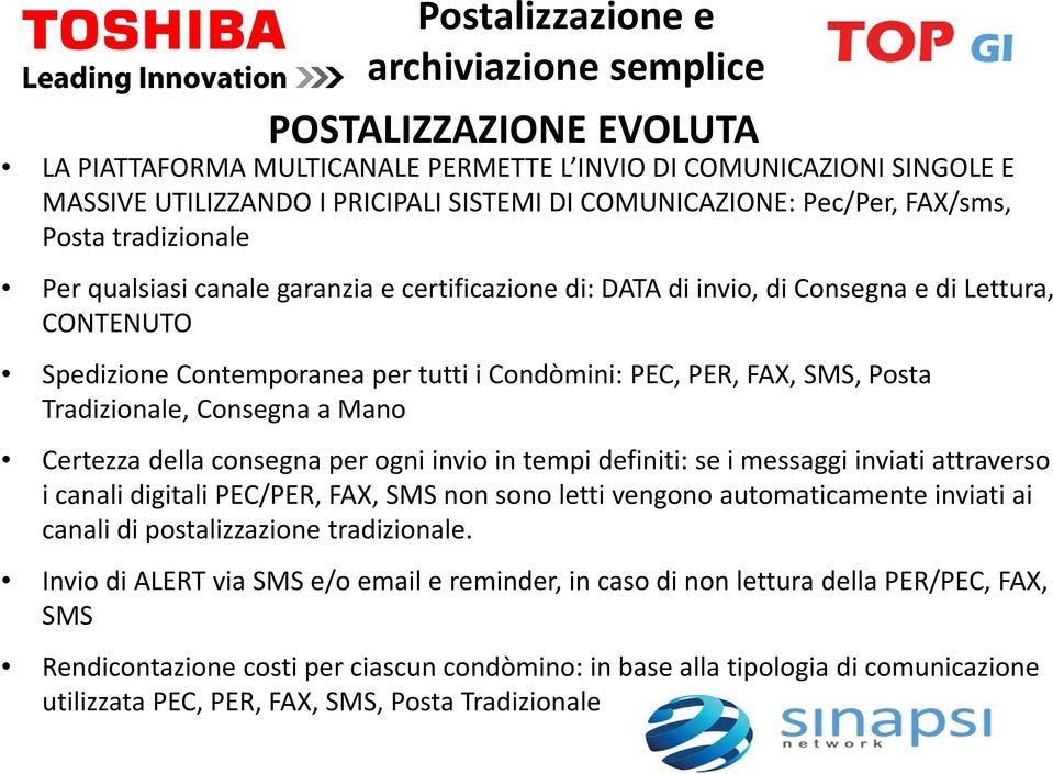 FAX, SMS, Posta Tradizionale, Consegna a Mano Certezza della consegna per ogni invio in tempi definiti: se i messaggi inviati attraverso i canali digitali PEC/PER, FAX, SMS non sono letti vengono