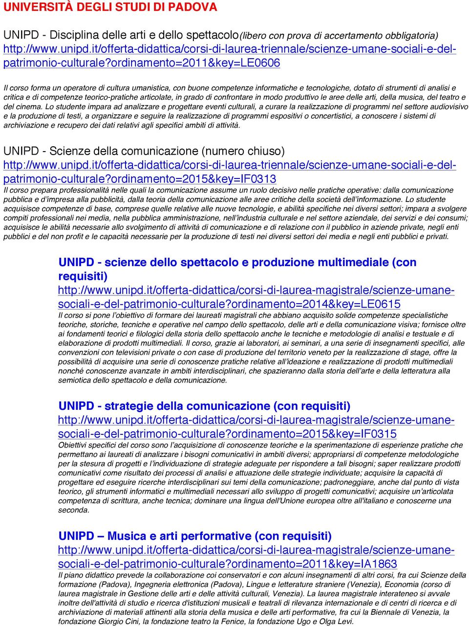 ordinamento=2011&key=le0606 Il corso forma un operatore di cultura umanistica, con buone competenze informatiche e tecnologiche, dotato di strumenti di analisi e critica e di competenze