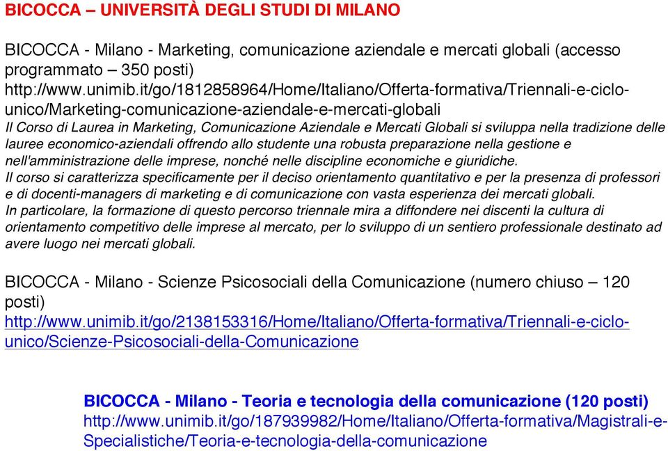 si sviluppa nella tradizione delle lauree economico-aziendali offrendo allo studente una robusta preparazione nella gestione e nell'amministrazione delle imprese, nonché nelle discipline economiche e