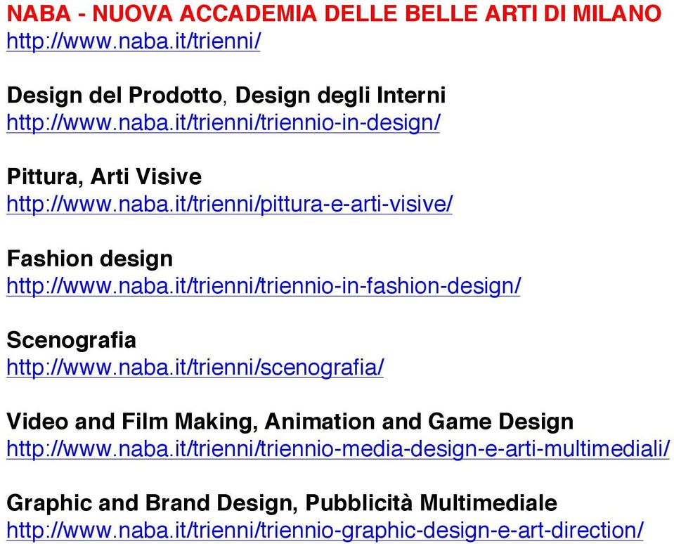 naba.it/trienni/triennio-media-design-e-arti-multimediali/ Graphic and Brand Design, Pubblicità Multimediale http://www.naba.it/trienni/triennio-graphic-design-e-art-direction/