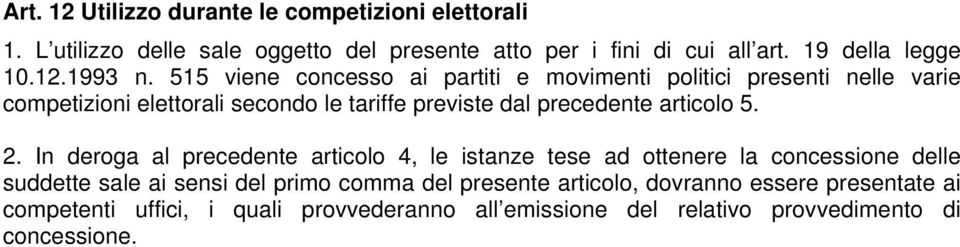 515 viene concesso ai partiti e movimenti politici presenti nelle varie competizioni elettorali secondo le tariffe previste dal precedente