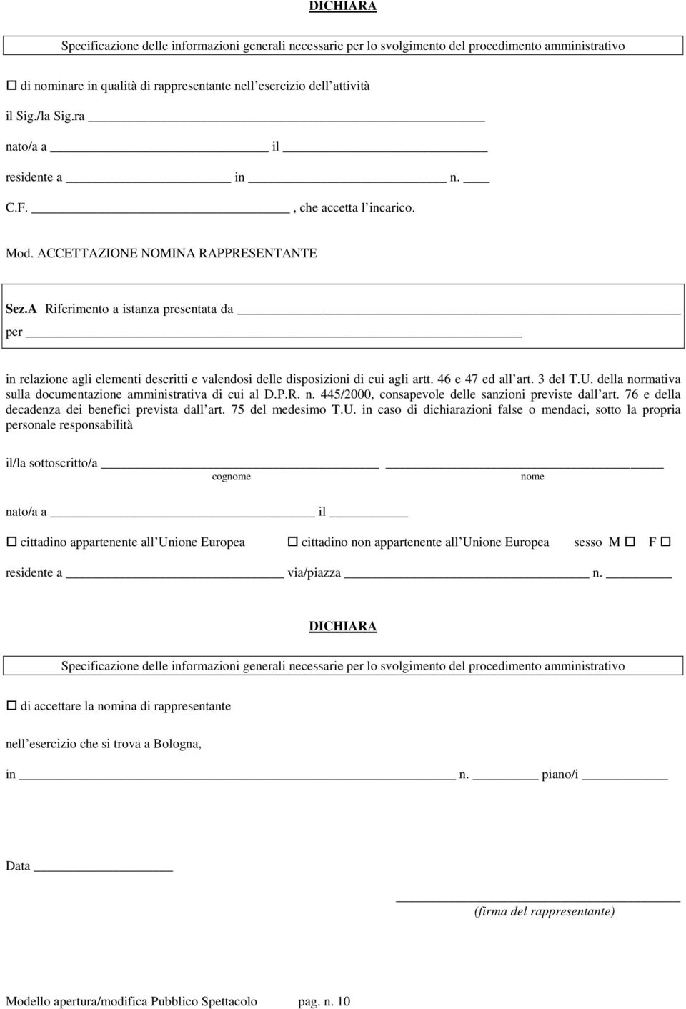 A Riferimento a istanza presentata da per in relazione agli elementi descritti e valendosi delle disposizioni di cui agli artt. 46 e 47 ed all art. 3 del T.U.