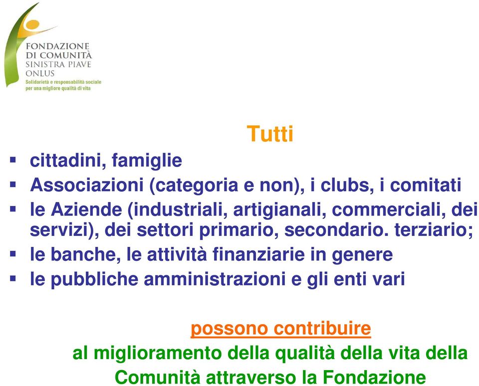 terziario; le banche, le attività finanziarie in genere le pubbliche amministrazioni e gli