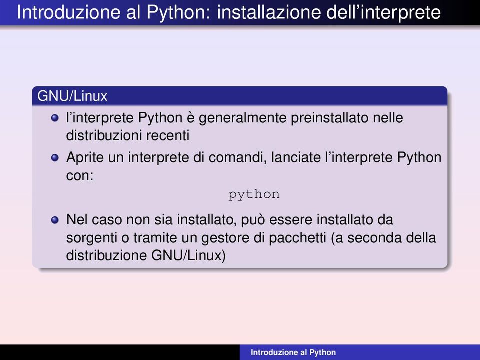 lanciate l interprete Python con: python Nel caso non sia installato, può essere
