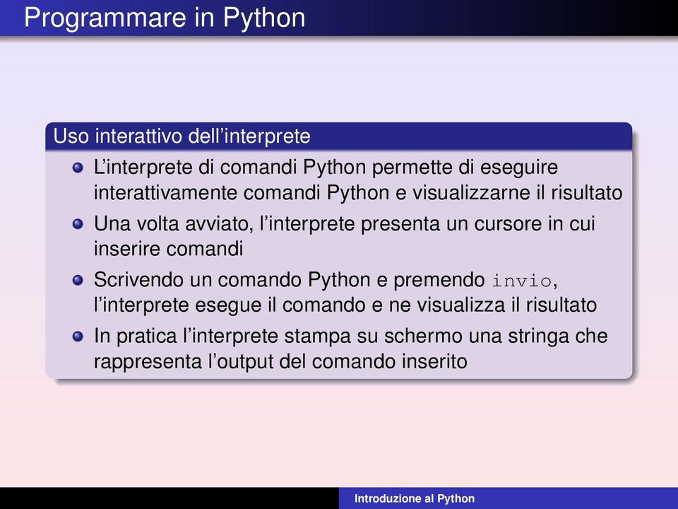 cursore in cui inserire comandi Scrivendo un comando Python e premendo invio, l interprete esegue il comando e
