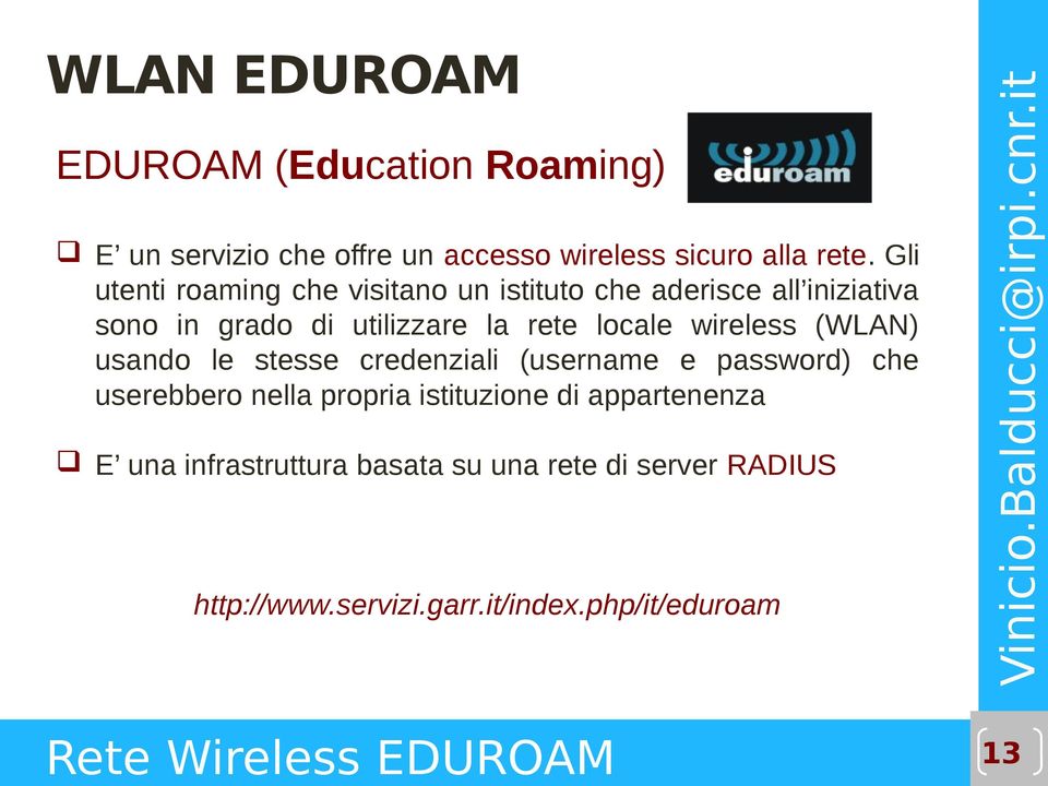 wireless (WLAN) usando le stesse credenziali (username e password) che userebbero nella propria istituzione di