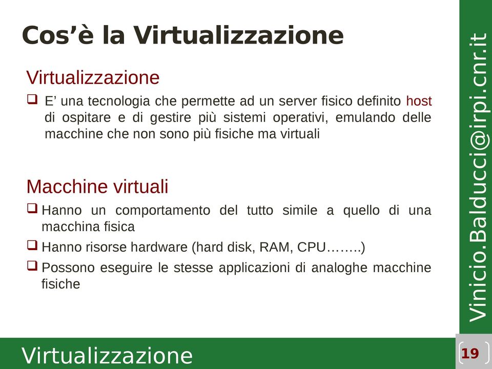 Hanno un comportamento del tutto simile a quello di una macchina fisica Hanno risorse hardware