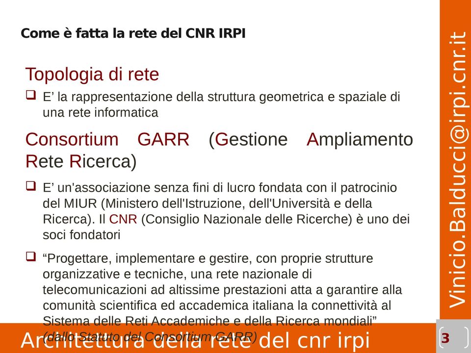 Il CNR (Consiglio Nazionale delle Ricerche) è uno dei soci fondatori Progettare, implementare e gestire, con proprie strutture organizzative e tecniche, una rete nazionale di