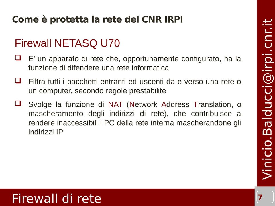 Svolge la funzione di NAT (Network Address Translation, o mascheramento degli indirizzi di rete), che contribuisce a