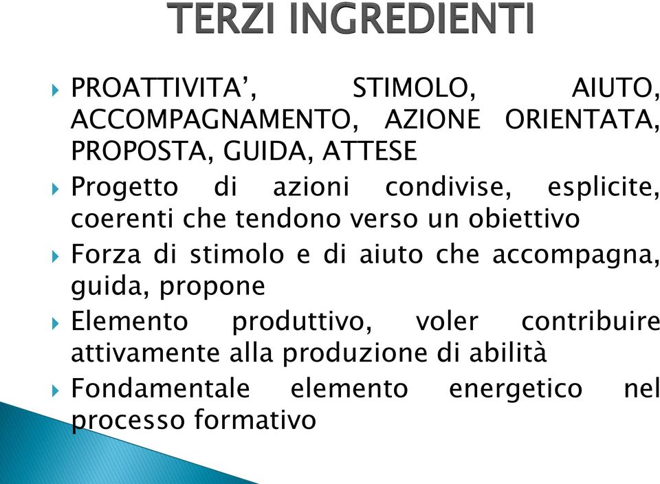 Forza di stimolo e di aiuto che accompagna, guida, propone Elemento produttivo, voler