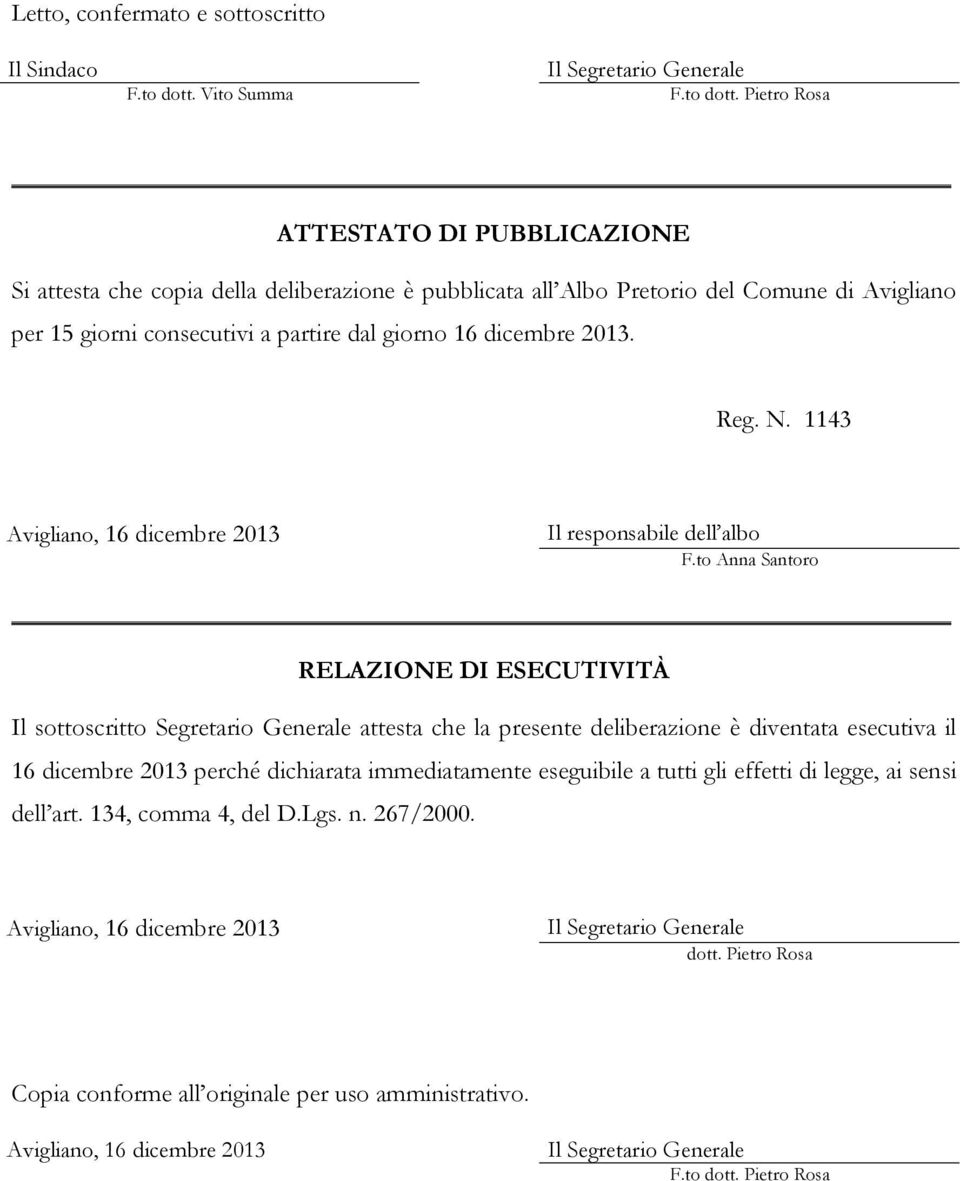 Pietro Rosa ATTESTATO DI PUBBLICAZIONE Si attesta che copia della deliberazione è pubblicata all Albo Pretorio del Comune di Avigliano per 15 giorni consecutivi a partire dal giorno 16 dicembre 2013.