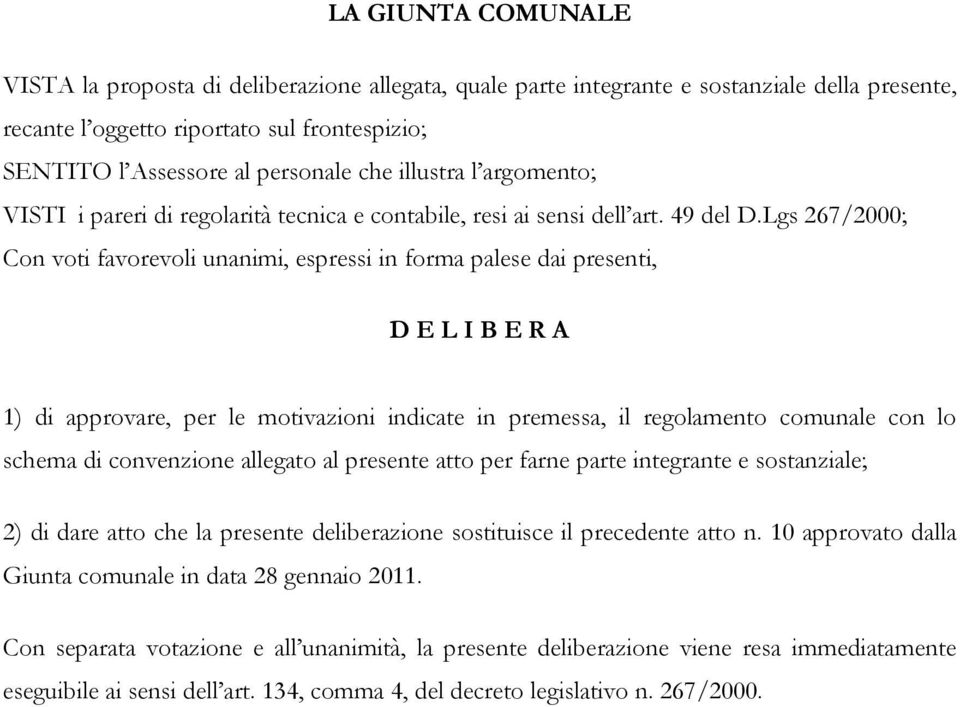 Lgs 267/2000; Con voti favorevoli unanimi, espressi in forma palese dai presenti, D E L I B E R A 1) di approvare, per le motivazioni indicate in premessa, il regolamento comunale con lo schema di