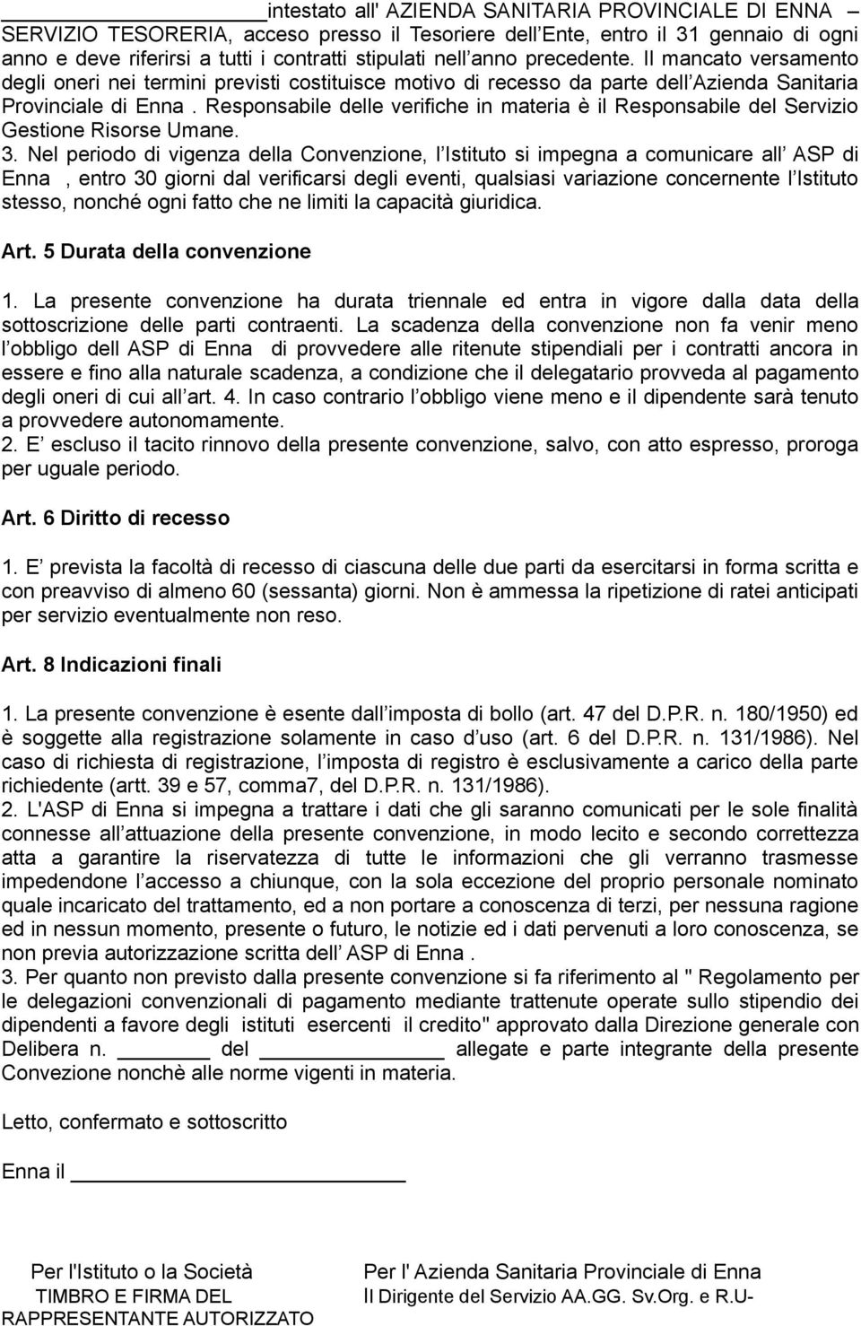 Responsabile delle verifiche in materia è il Responsabile del Servizio Gestione Risorse Umane. 3.