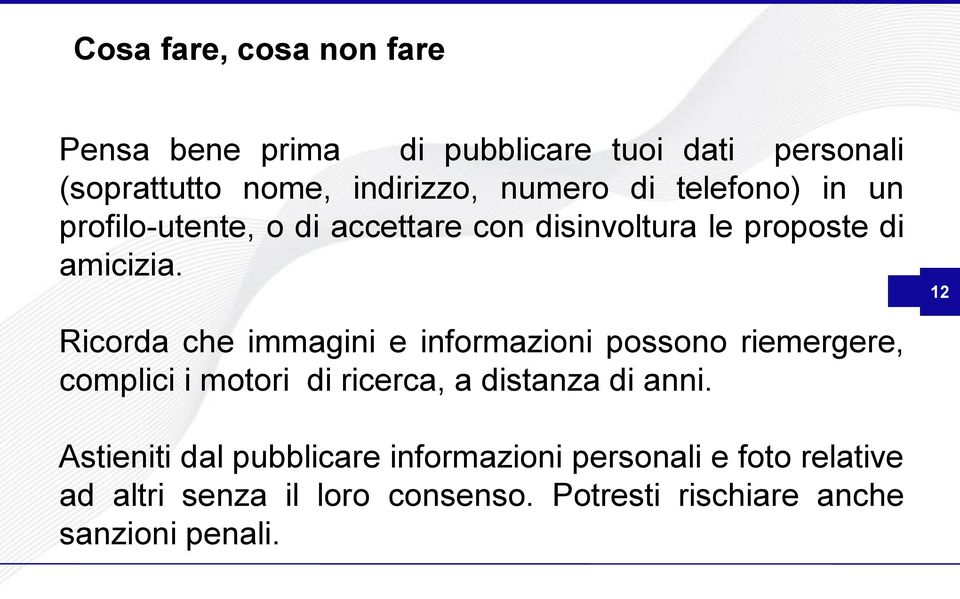 12 Ricorda che immagini e informazioni possono riemergere, complici i motori di ricerca, a distanza di anni.