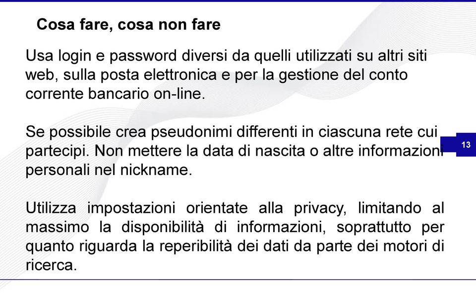 Non mettere la data di nascita o altre informazioni personali nel nickname.