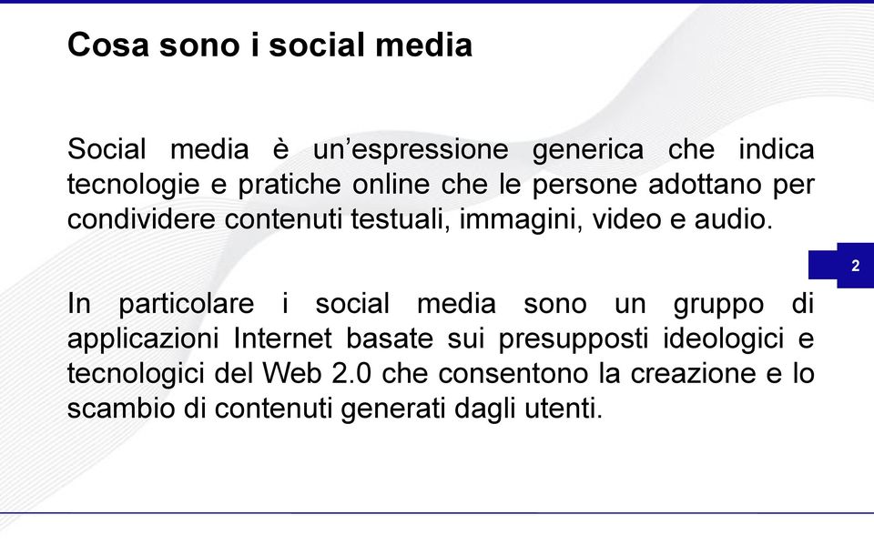 In particolare i social media sono un gruppo di applicazioni Internet basate sui presupposti