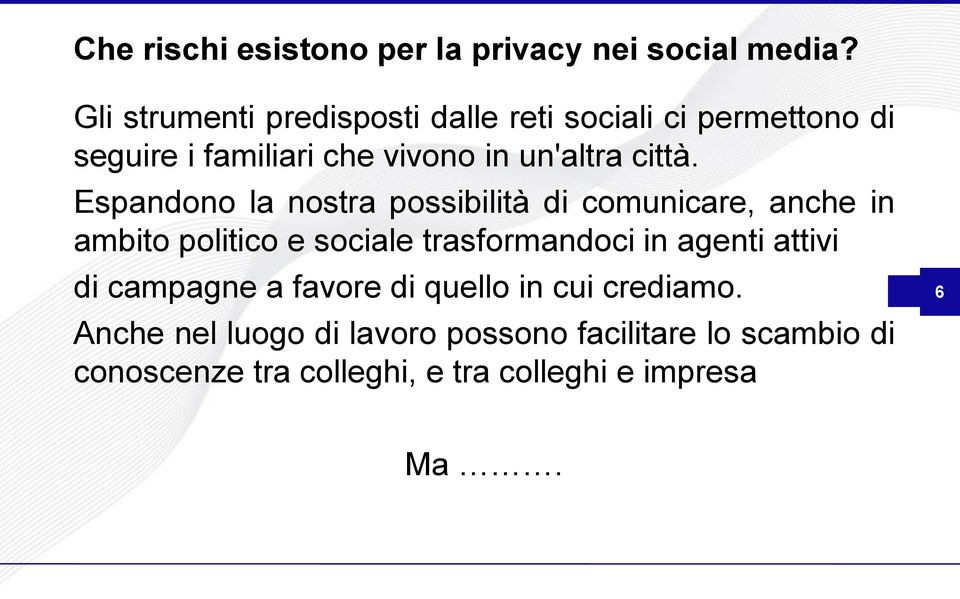 Espandono la nostra possibilità di comunicare, anche in ambito politico e sociale trasformandoci in agenti