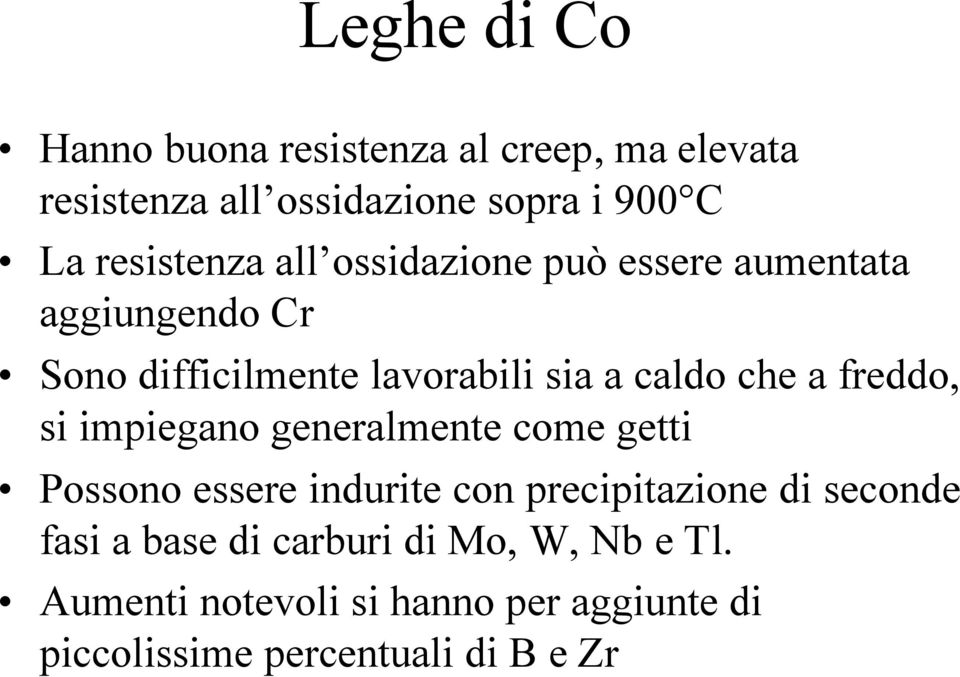 che a freddo, si impiegano generalmente come getti Possono essere indurite con precipitazione di seconde