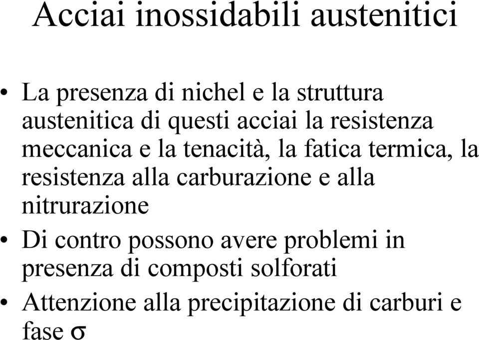 resistenza alla carburazione e alla nitrurazione Di contro possono avere problemi