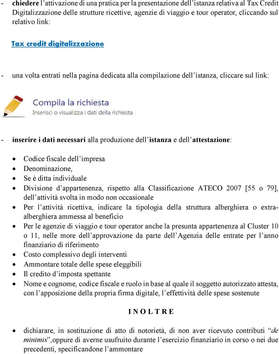 attestazione: Codice fiscale dell impresa Denominazione, Se è ditta individuale Divisione d appartenenza, rispetto alla Classificazione ATECO 2007 [55 o 79], dell attività svolta in modo non