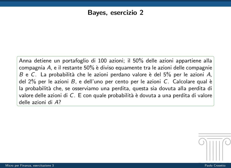 La probabilità che le azioni perdano valore è del 5% per le azioni A, del 2% per le azioni B, e dell uno per cento per le azioni