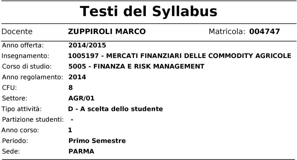 - FINANZA E RISK MANAGEMENT Anno regolamento: 2014 CFU: 8 Settore: AGR/01 Tipo attività: D