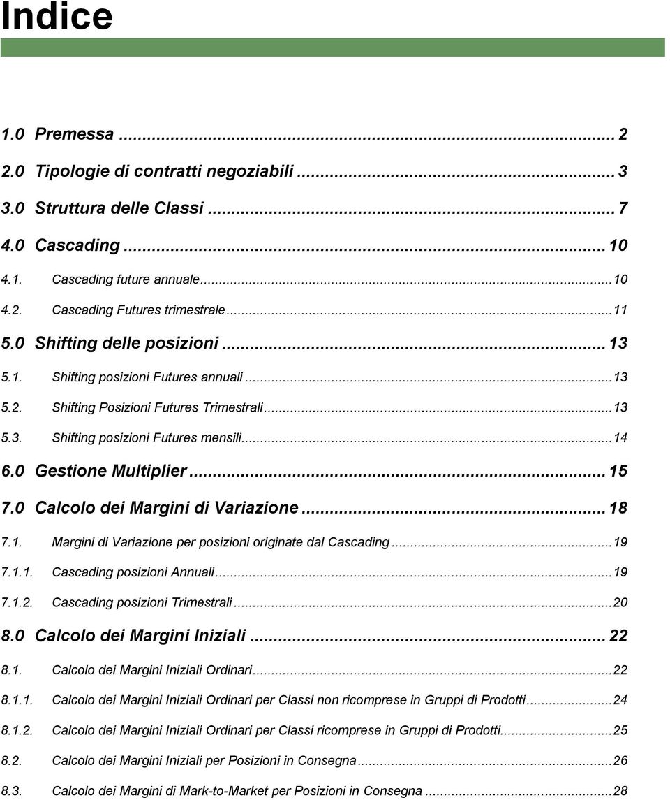 .. 15 7.0 Calcolo dei Margini di Variazione... 18 7.1. Margini di Variazione per posizioni originate dal Cascading... 19 7.1.1. Cascading posizioni Annuali... 19 7.1.2.