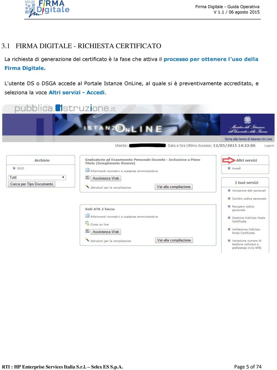 L'utente DS o DSGA accede al Portale Istanze OnLine, al quale si è preventivamente