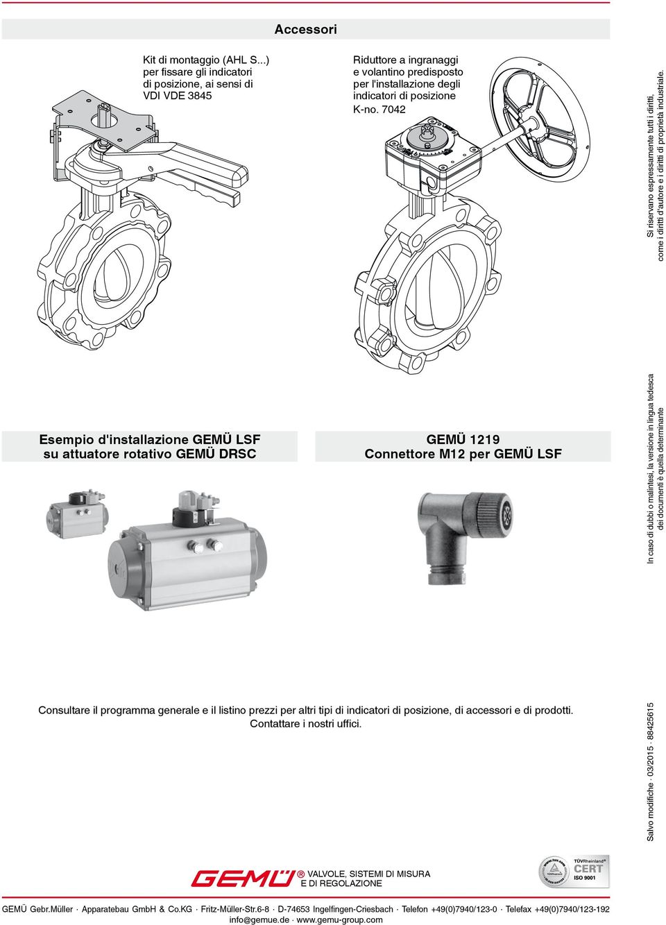 Esempio d'installazione GEMÜ LSF su attuatore rotativo GEMÜ DRSC GEMÜ 9 Connettore M per GEMÜ LSF Consultare il programma generale e il listino prezzi per altri tipi di indicatori di posizione, di