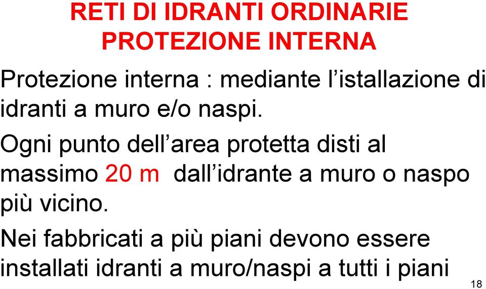 Ogni punto dell area protetta disti al massimo 20 m dall idrante a muro o