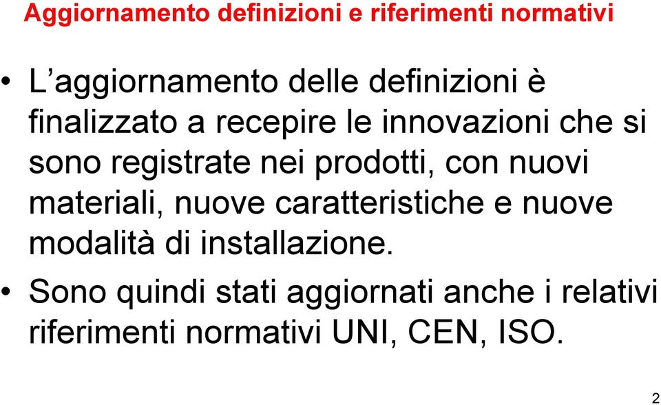 prodotti, con nuovi materiali, nuove caratteristiche e nuove modalità di