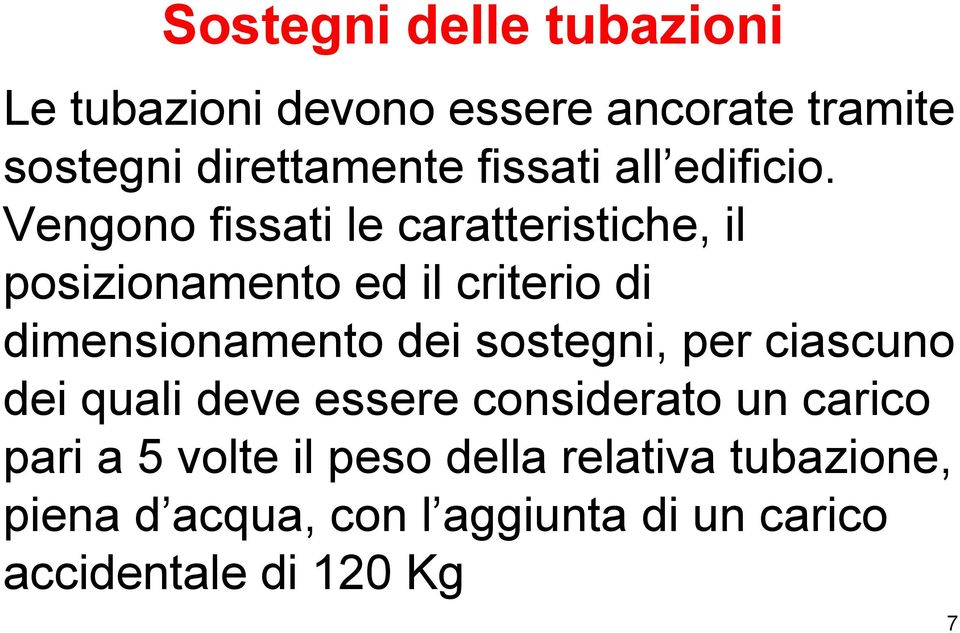 Vengono fissati le caratteristiche, il posizionamento ed il criterio di dimensionamento dei