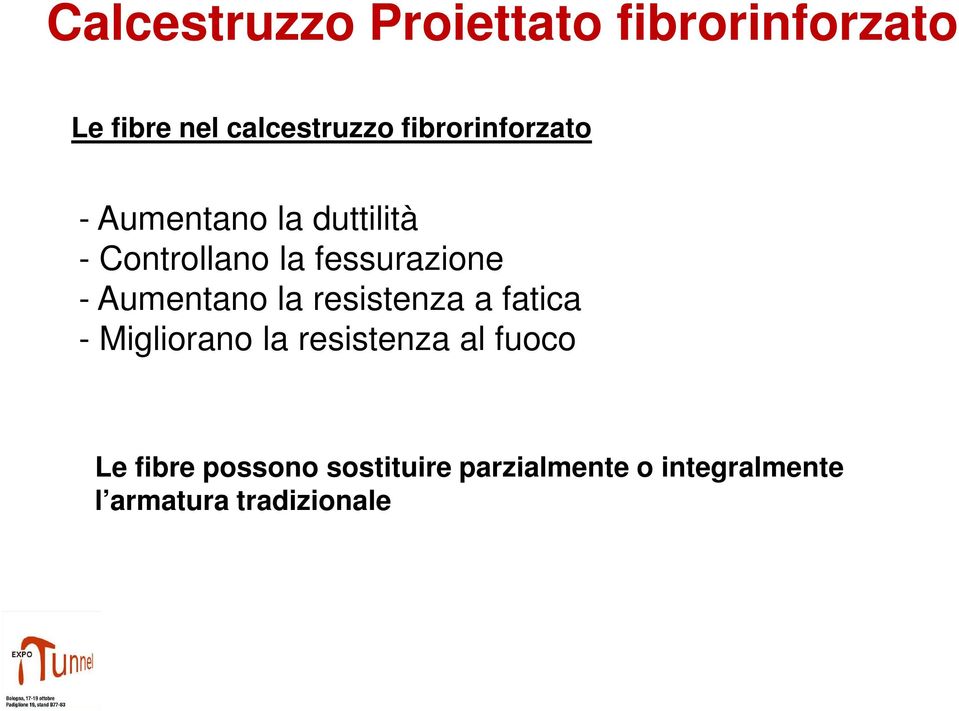 - Aumentano la resistenza a fatica - Migliorano la resistenza al fuoco