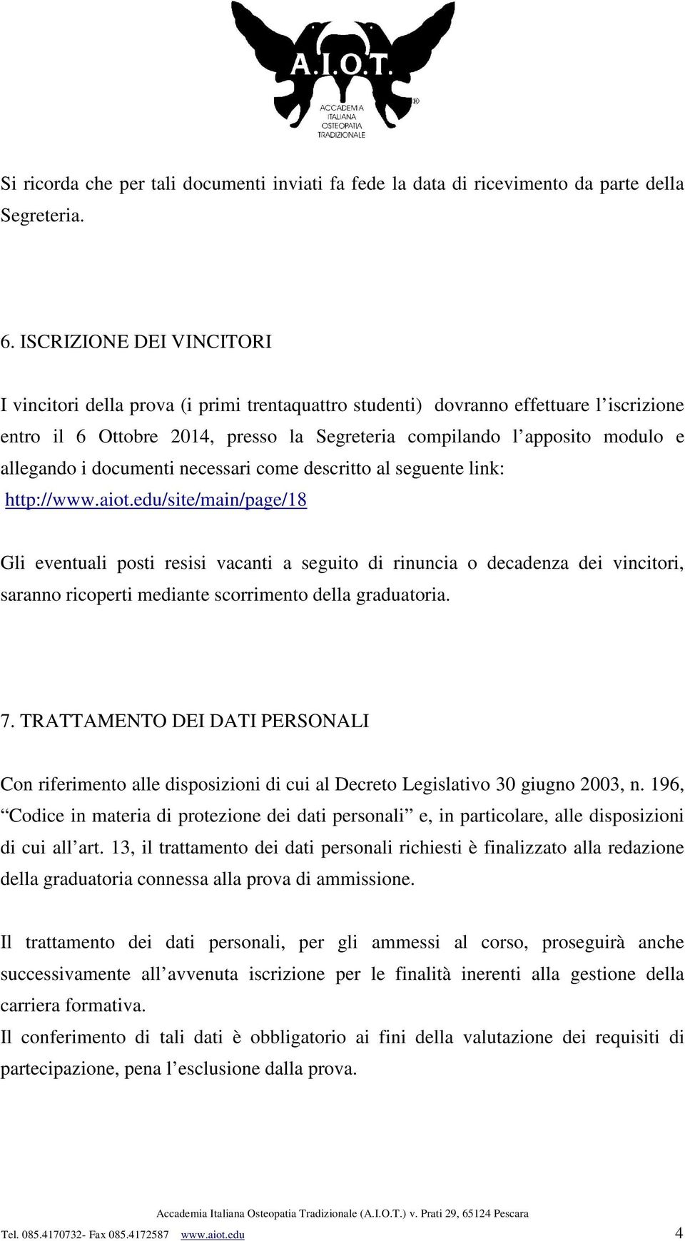 allegando i documenti necessari come descritto al seguente link: http://www.aiot.