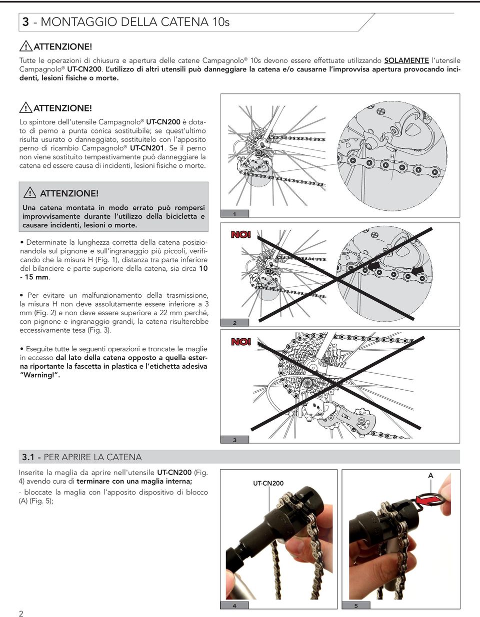 Lo spintore dell utensile Campagnolo UT-CN200 è dotato di perno a punta conica sostituibile; se quest ultimo risulta usurato o danneggiato, sostituitelo con l apposito perno di ricambio Campagnolo