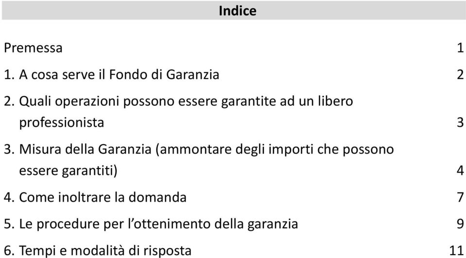 Misura della Garanzia (ammontare degli importi che possono essere garantiti) 4.
