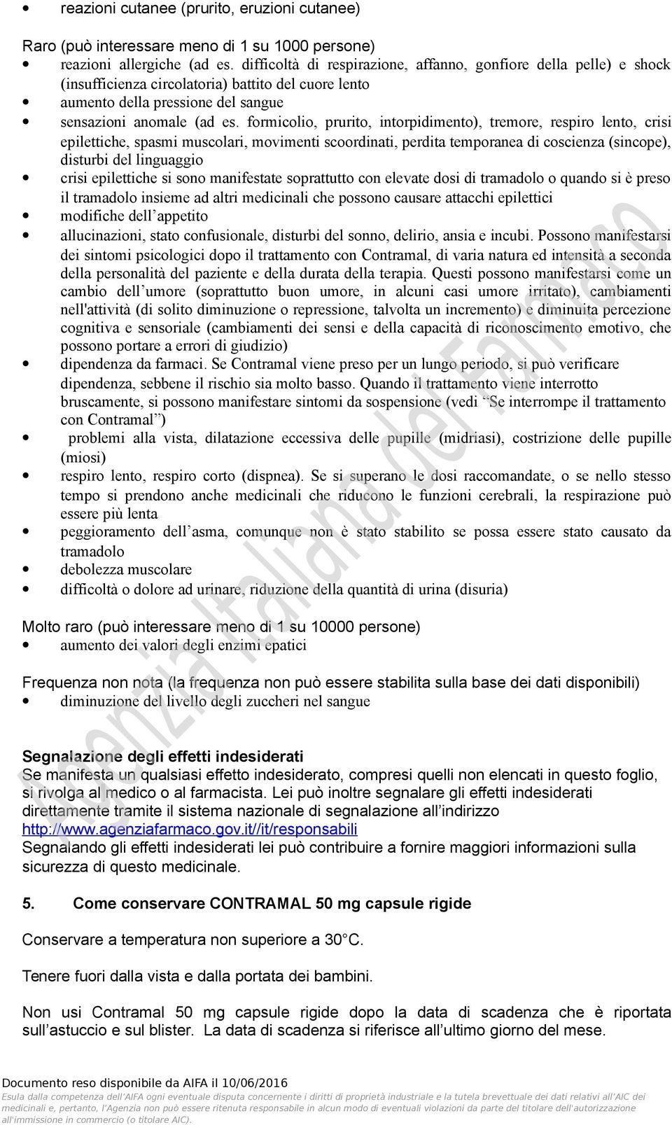 formicolio, prurito, intorpidimento), tremore, respiro lento, crisi epilettiche, spasmi muscolari, movimenti scoordinati, perdita temporanea di coscienza (sincope), disturbi del linguaggio crisi