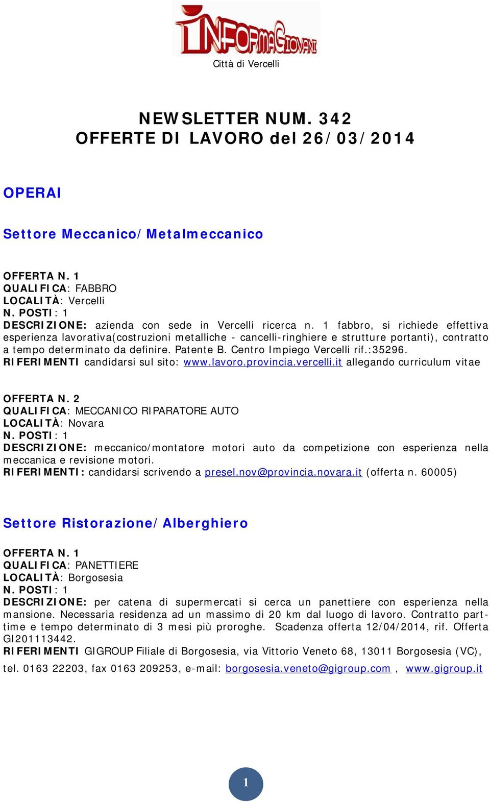 Centro Impiego Vercelli rif.:35296. RIFERIMENTI candidarsi sul sito: www.lavoro.provincia.vercelli.