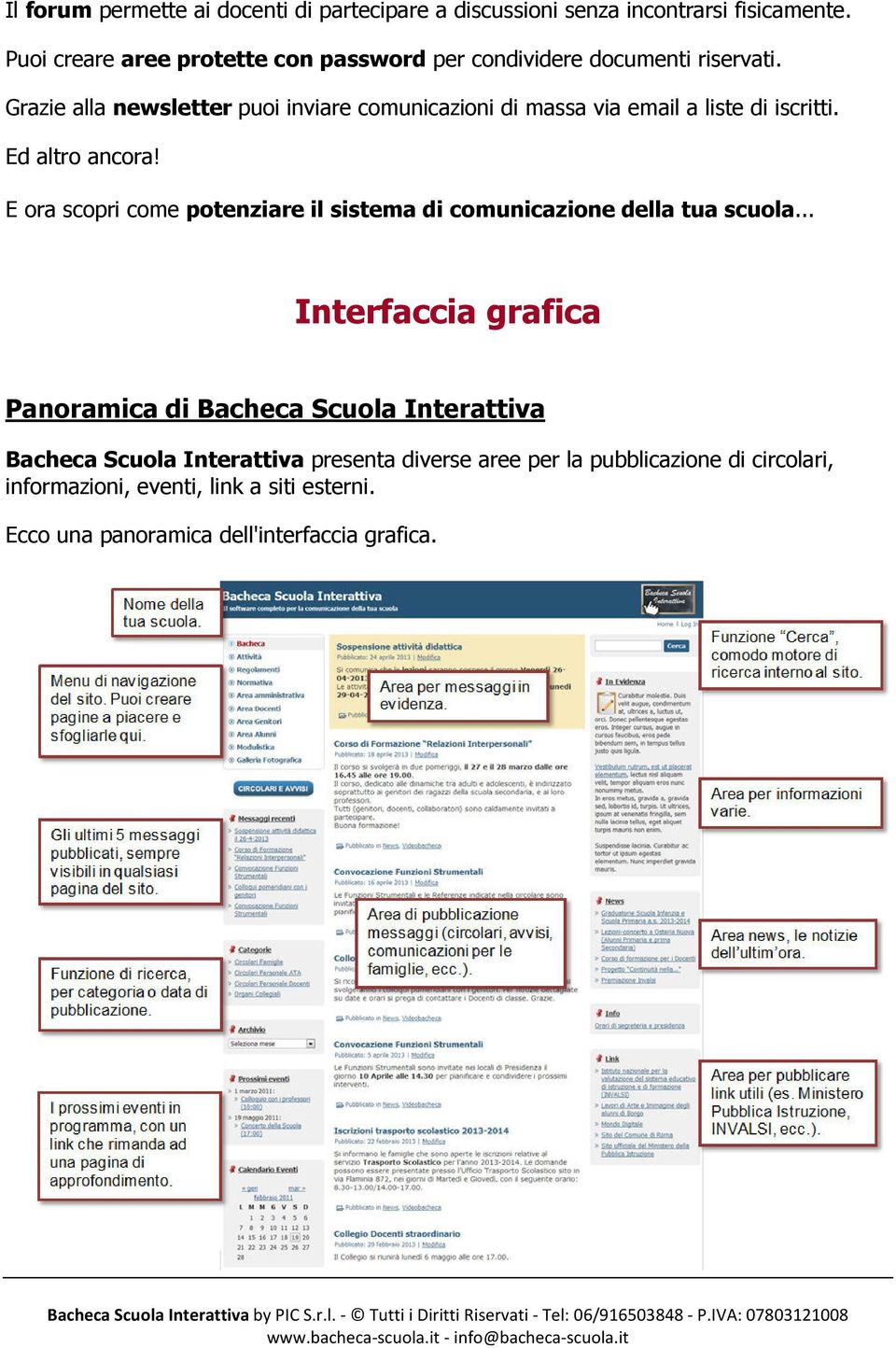 Grazie alla newsletter puoi inviare comunicazioni di massa via email a liste di iscritti. Ed altro ancora!