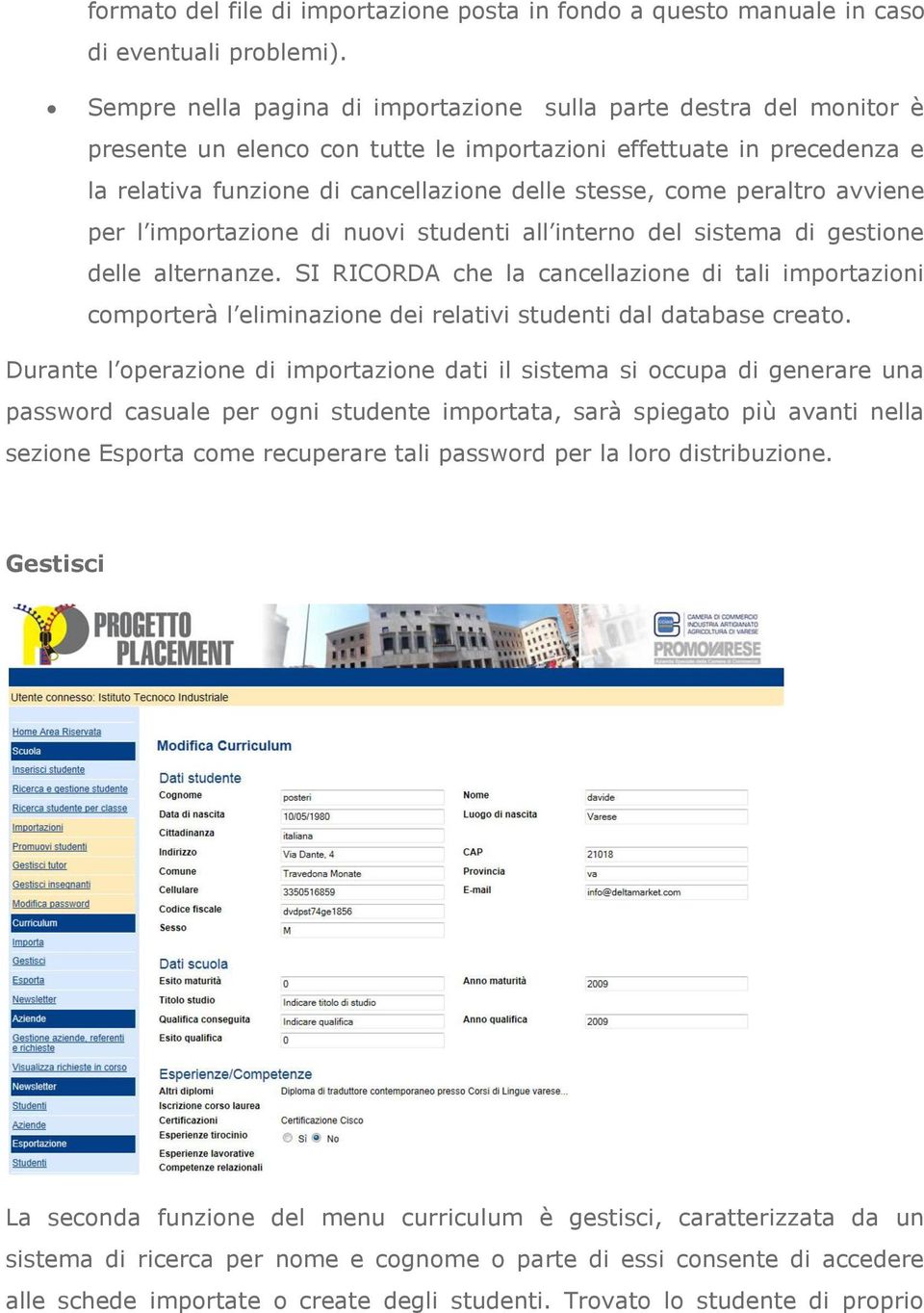 peraltro avviene per l importazione di nuovi studenti all interno del sistema di gestione delle alternanze.