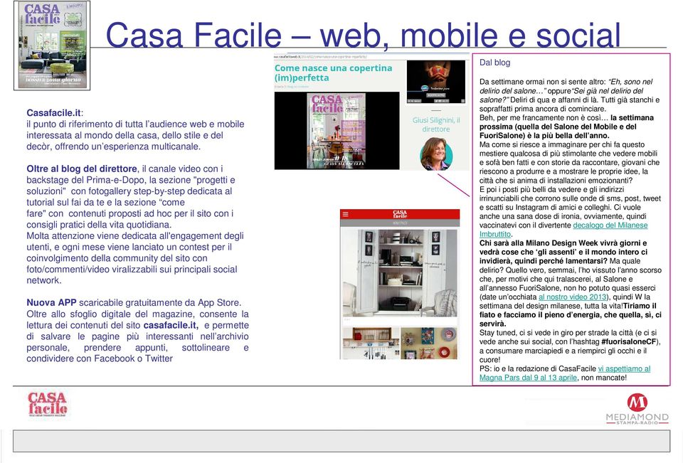 Oltre al blog del direttore, il canale video con i backstage del Prima-e-Dopo, la sezione "progetti e soluzioni" con fotogallery step-by-step dedicata al tutorial sul fai da te e la sezione come