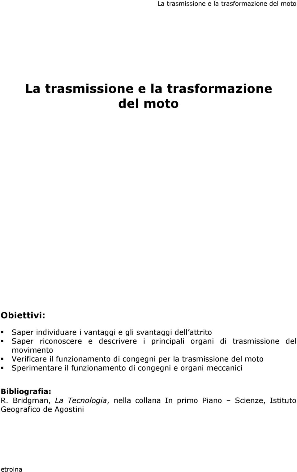 Verificare il funzionamento di congegni per la trasmissione del moto Sperimentare il funzionamento di congegni e organi