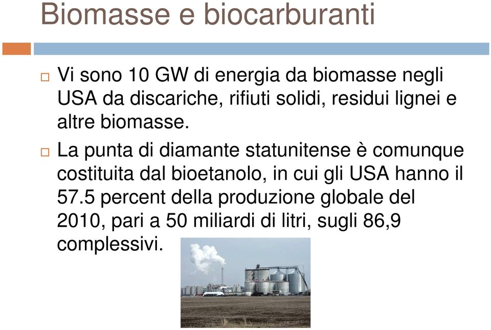 La punta di diamante statunitense è comunque costituita dal bioetanolo, in cui gli