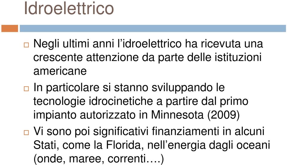 idrocinetiche a partire dal primo impianto autorizzato in Minnesota (2009) Vi sono poi