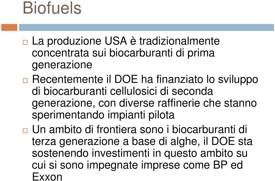 che stanno sperimentando impianti pilota Un ambito di frontiera sono i biocarburanti di terza generazione a