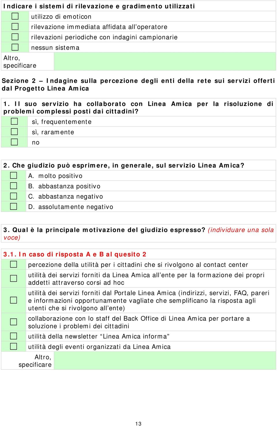 Il suo servizio ha collaborato con Linea Amica per la risoluzione di problemi complessi posti dai cittadini? sì, frequentemente sì, raramente no 2.