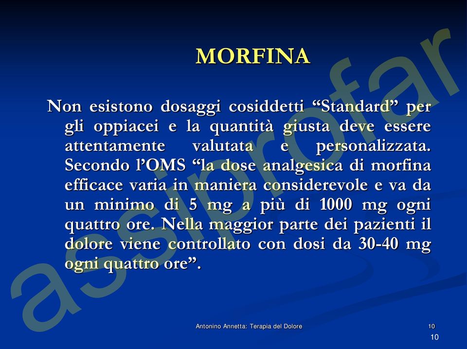 Secondo l OMS la dose analgesica di morfina efficace varia in maniera considerevole e va da un minimo di 5