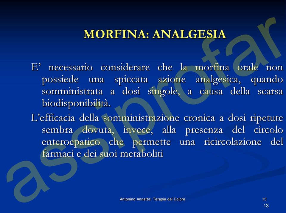 L efficacia della somministrazione cronica a dosi ripetute sembra dovuta, invece, alla presenza del