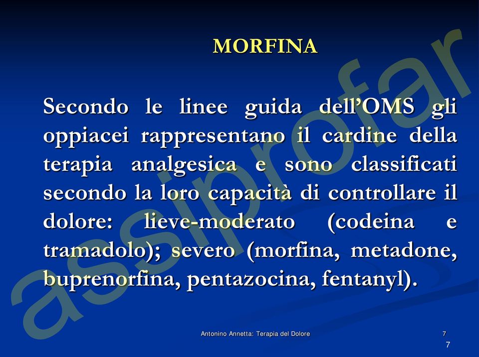 controllare il dolore: lieve-moderato (codeina e tramadolo); severo (morfina,